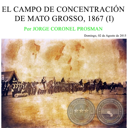 EL CAMPO DE CONCENTRACIN DE MATO GROSSO, 1867 (I) - Por JORGE CORONEL PROSMAN - Domingo, 02 de Agosto de 2015